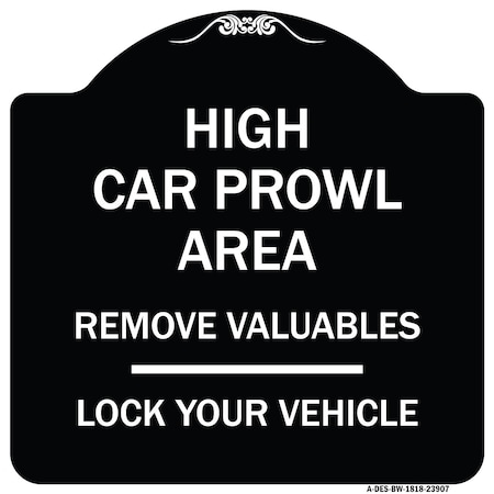Signmission High Car Prowl Area Remove Valuables Lock Your Vehicle Heavy-Gauge Alum Sign, 18" H, BW-1818-23907 A-DES-BW-1818-23907